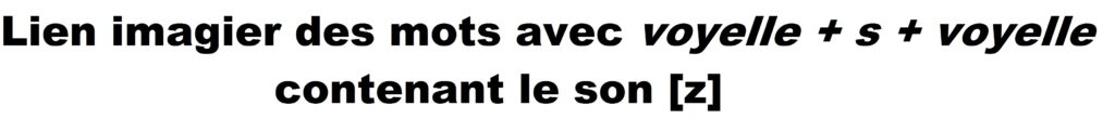 Visuel du lien vers l'imagier s=Z lien vers l'imagier des mots avec voyelle + s + voyelle