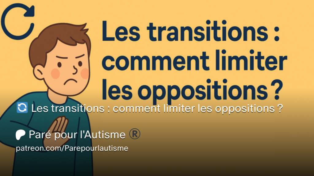 Miniature Patreon expliquant comment limiter les oppositions lors des transitions chez les personnes autistes grâce à des stratégies d'accompagnement adaptées