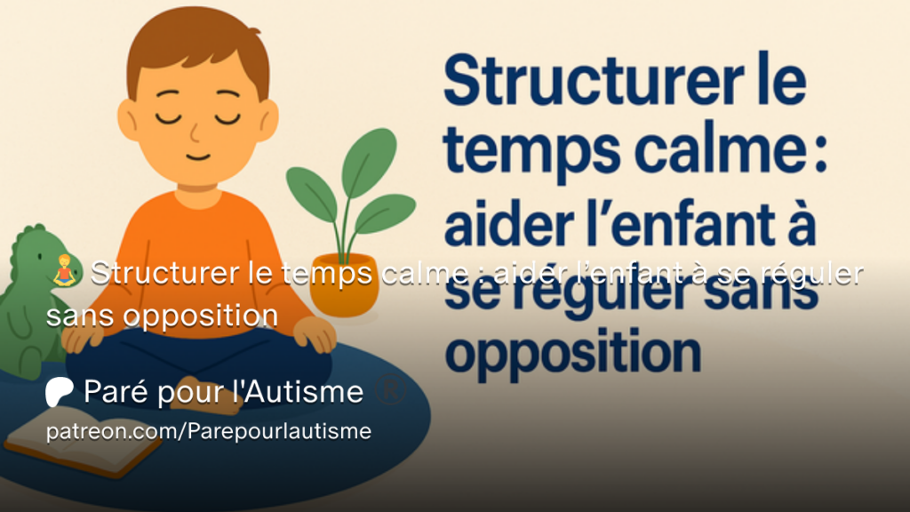Miniature Patreon expliquant comment structurer le temps calme afin d'aider un enfant autiste à s'autoréguler sans opposition